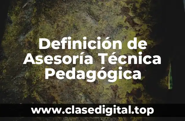 Definición de Asesoría Técnica Pedagógica