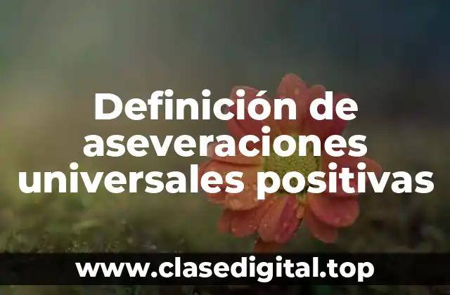 Definición de aseveraciones universales positivas