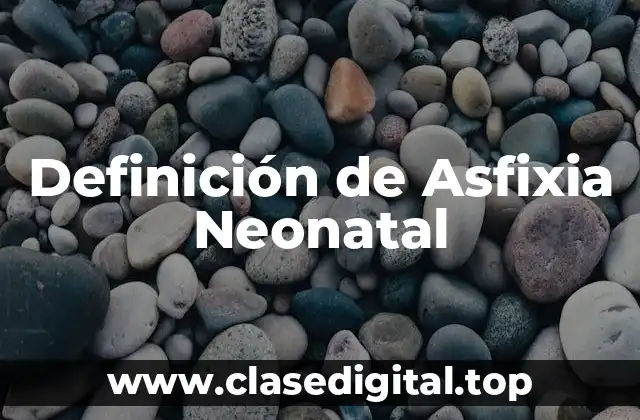 Definición técnica de Asfixia Neonatal