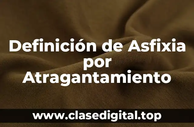 Definición de Asfixia por Atragantamiento
