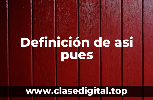 Ejemplos de asi pues