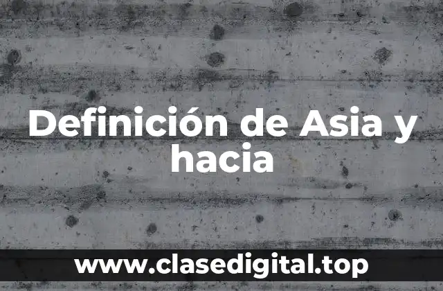 Definición de Asia y hacia