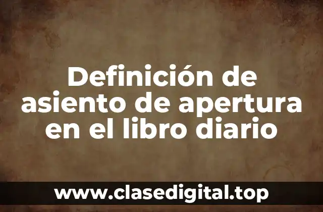 Definición de asiento de apertura en el libro diario