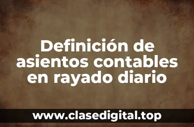 Definición de asientos contables en rayado diario