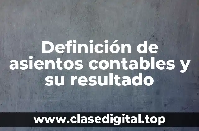 Definición de asientos contables y su resultado