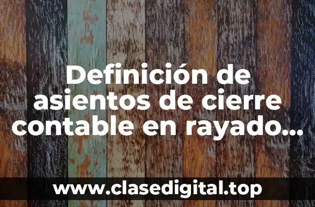 Definición de asientos de cierre contable en rayado diario