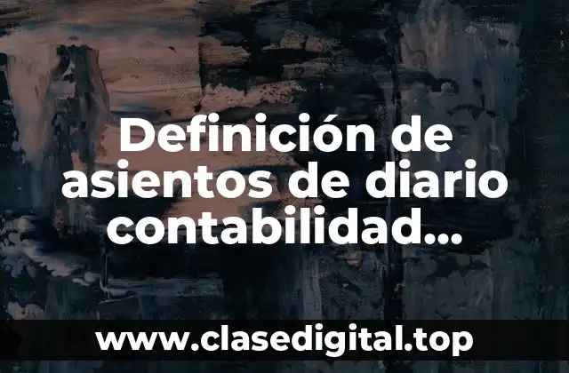 Definición de asientos de diario contabilidad resueltos