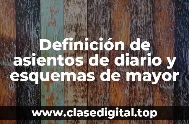 Definición de asientos de diario y esquemas de mayor