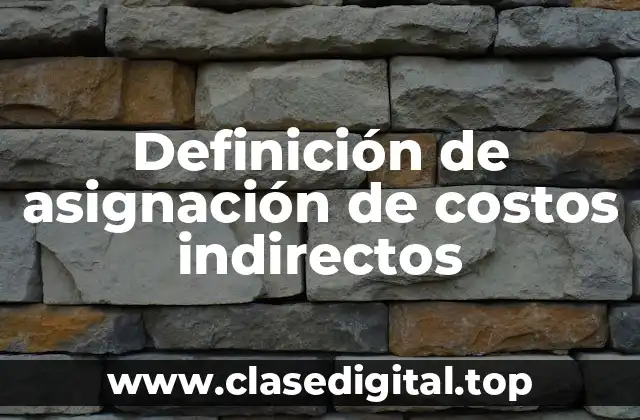 Definición de asignación de costos indirectos