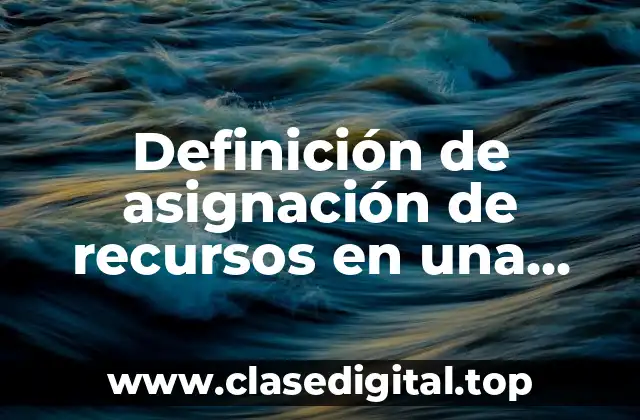 Definición de asignación de recursos en una empresa