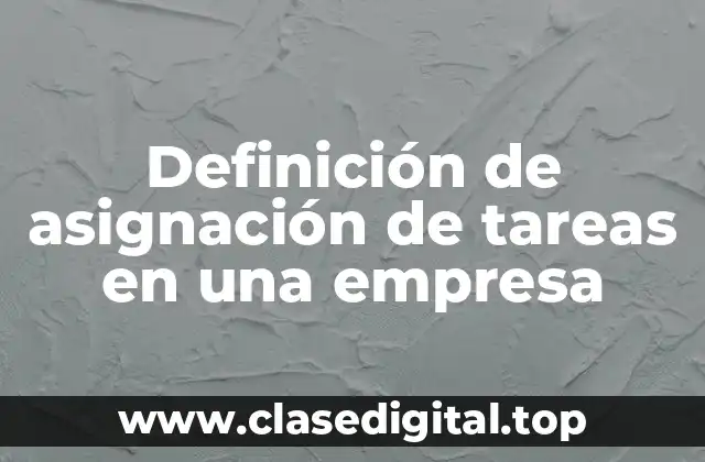 Ejemplos de asignación de tareas en una empresa