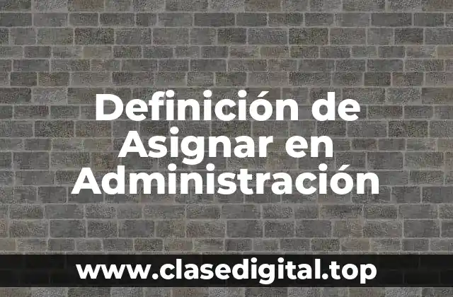Definición de Asignar en Administración