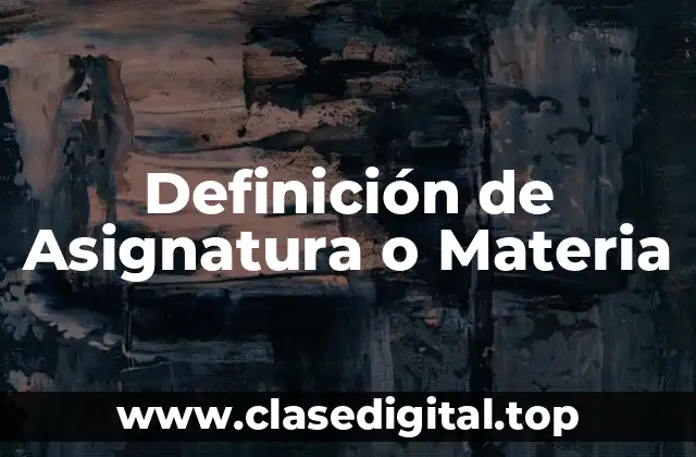 Definición de Asignatura o Materia