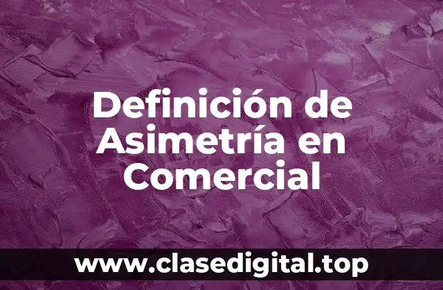 Definición de Asimetría en Comercial