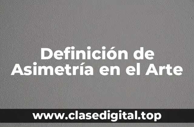 Definición de Asimetría en el Arte