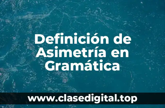 Definición de Asimetría en Gramática