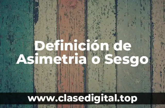 Definición de Asimetria o Sesgo