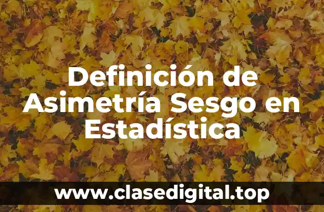 Definición de Asimetría Sesgo en Estadística
