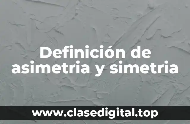 Definición de asimetria y simetria
