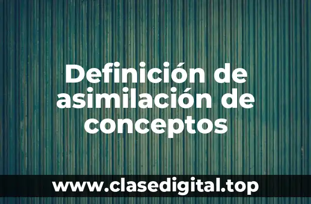 Definición de asimilación de conceptos