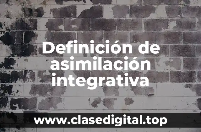 Definición de asimilación integrativa