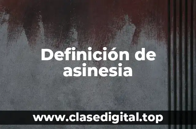Definición de asinesia