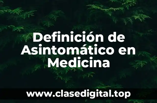 Definición de Asintomático en Medicina