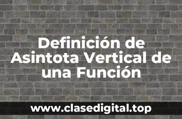 Definición de Asintota Vertical de una Función
