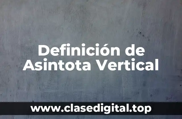 Definición de Asintota Vertical