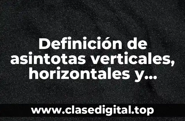 Definición de asintotas verticales, horizontales y oblicuas