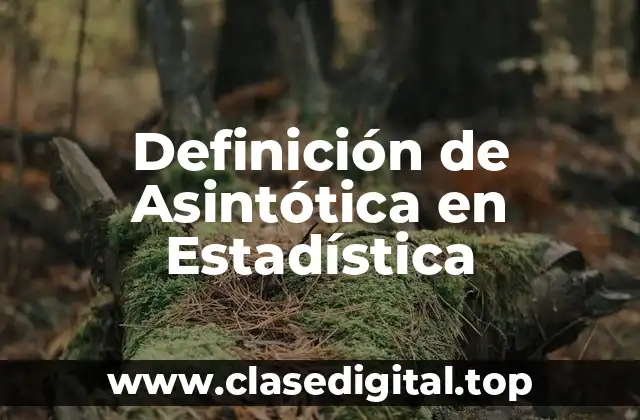 Definición de Asintótica en Estadística