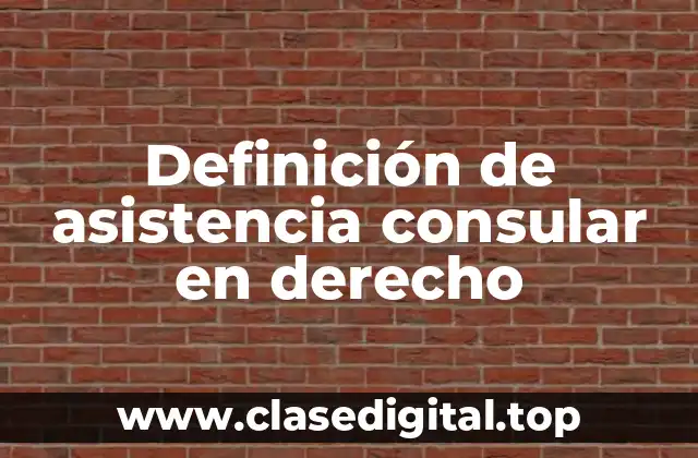 Definición de asistencia consular en derecho