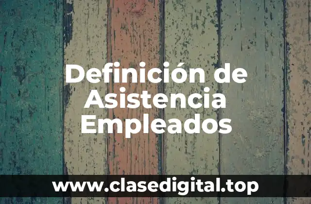 Definición de Asistencia Empleados
