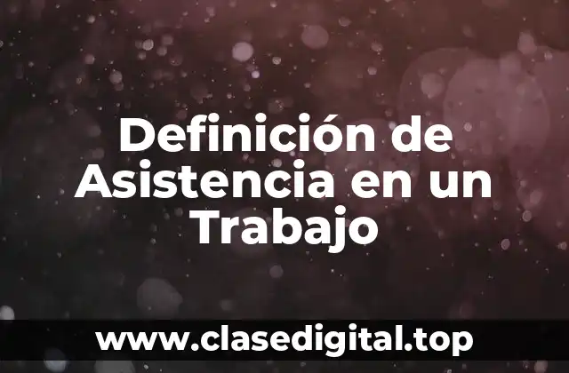 Definición de Asistencia en un Trabajo