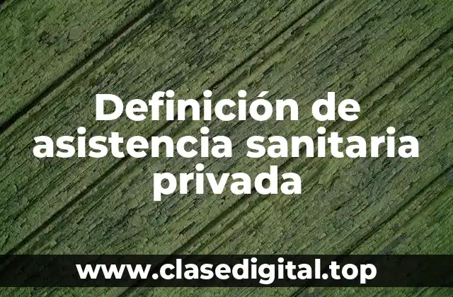 Definición de asistencia sanitaria privada