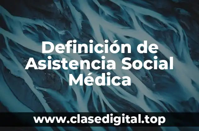 Definición de Asistencia Social Médica