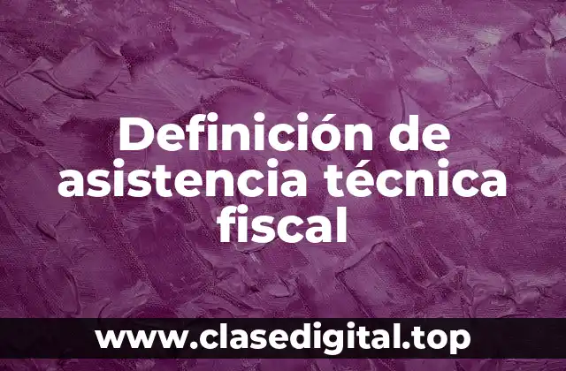 Definición de asistencia técnica fiscal