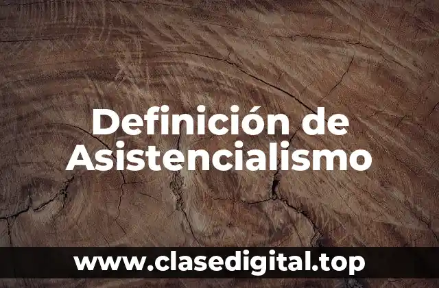 Definición de Asistencialismo