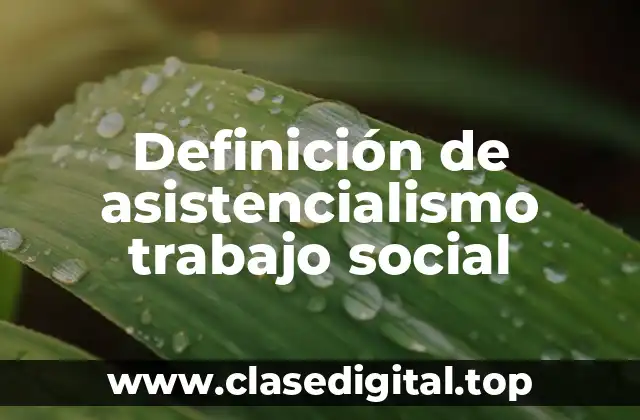 Definición de asistencialismo trabajo social