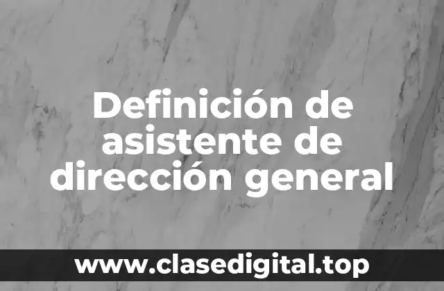 Definición de asistente de dirección general