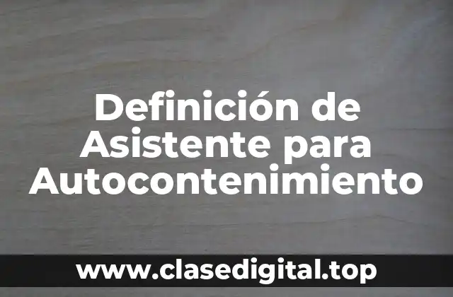 Definición de Asistente para Autocontenimiento