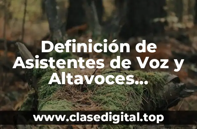 Definición de Asistentes de Voz y Altavoces Inteligentes