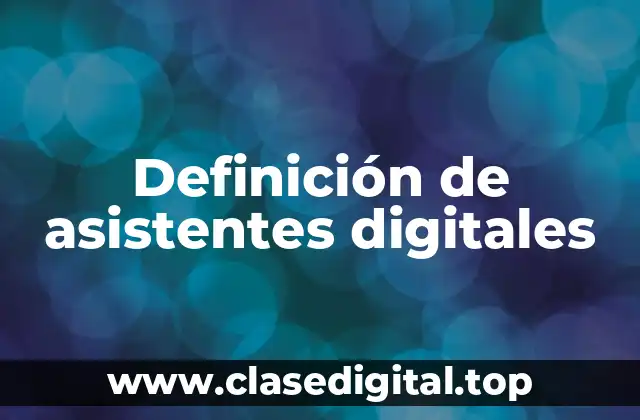 Definición de asistentes digitales