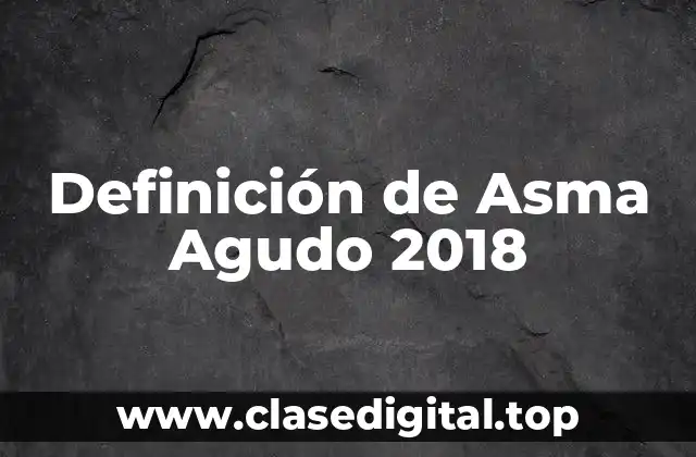 Definición de Asma Agudo 2018