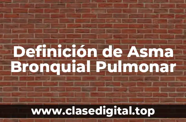 Definición de Asma Bronquial Pulmonar