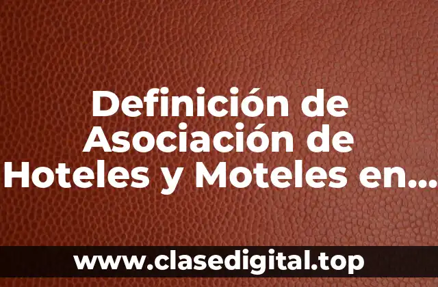 Definición de Asociación de Hoteles y Moteles en México