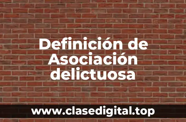 Definición de Asociación delictuosa