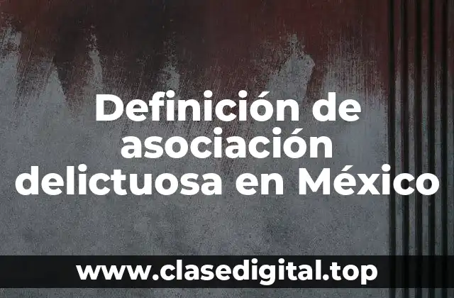 Ejemplos de asociación delictuosa en México