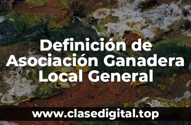 Definición de Asociación Ganadera Local General