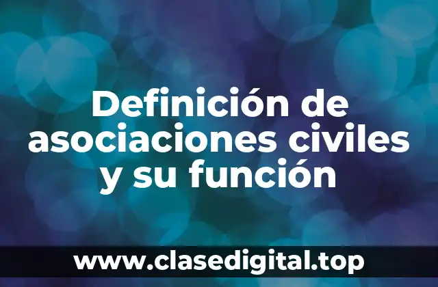 Definición de asociaciones civiles y su función